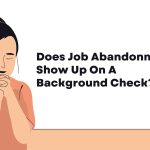 Does Job Abandonment Show Up On A Background Check?